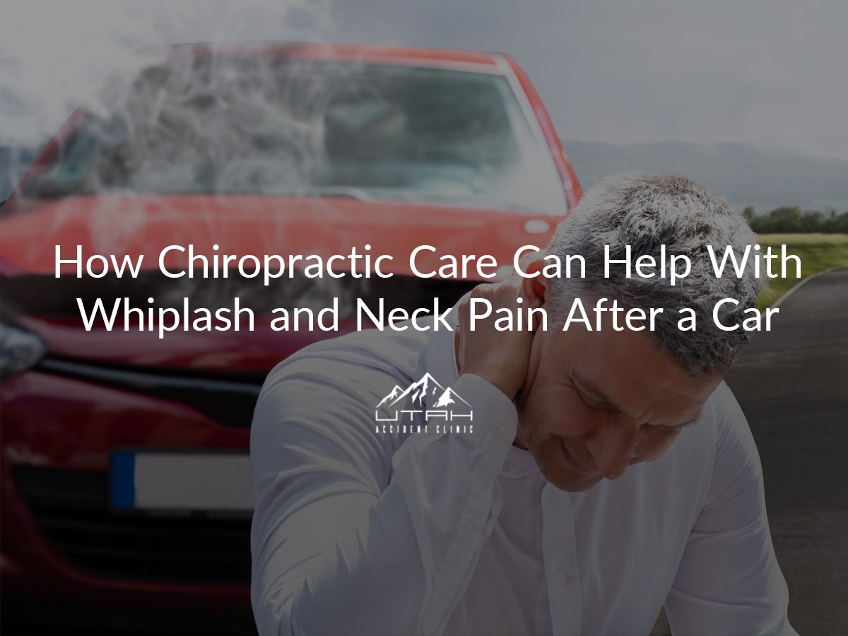 How Chiropractic Care Helps with Whiplash Neck Pain Post-Accident | Utah Accident Clinic